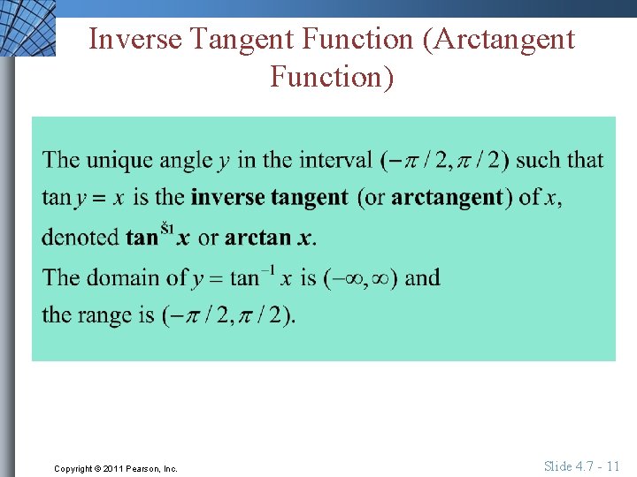 Inverse Tangent Function (Arctangent Function) Copyright © 2011 Pearson, Inc. Slide 4. 7 -