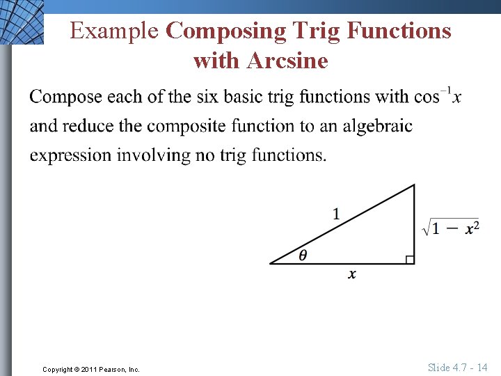 Example Composing Trig Functions with Arcsine Copyright © 2011 Pearson, Inc. Slide 4. 7