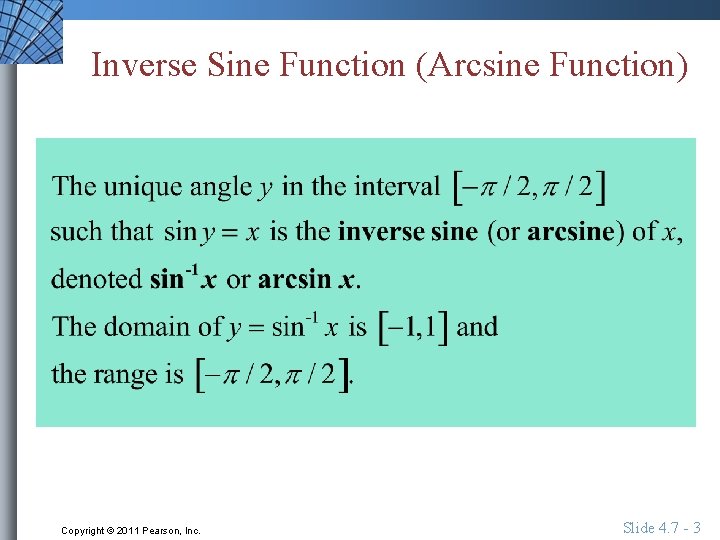 Inverse Sine Function (Arcsine Function) Copyright © 2011 Pearson, Inc. Slide 4. 7 -