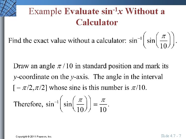 Example Evaluate sin-1 x Without a Calculator Copyright © 2011 Pearson, Inc. Slide 4.