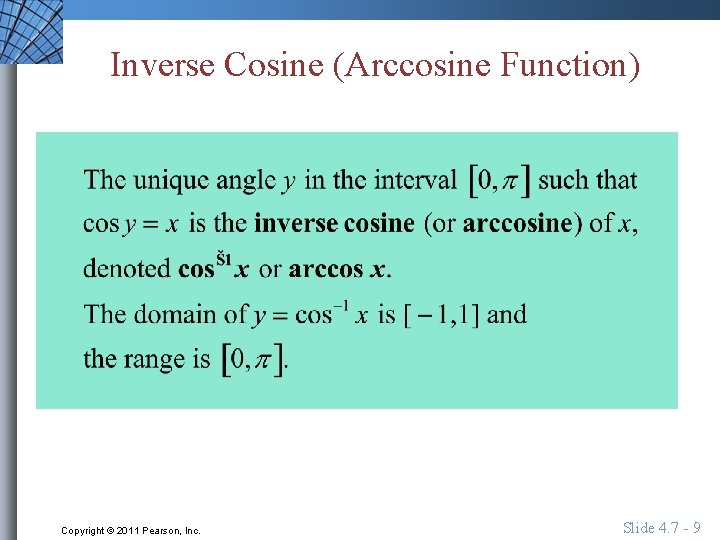 Inverse Cosine (Arccosine Function) Copyright © 2011 Pearson, Inc. Slide 4. 7 - 9