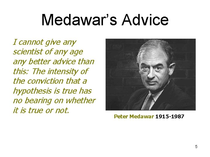 Medawar’s Advice I cannot give any scientist of any age any better advice than