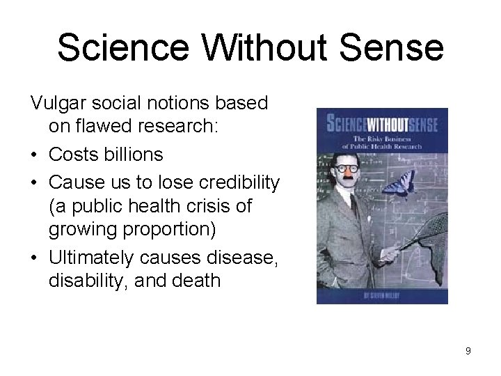 Science Without Sense Vulgar social notions based on flawed research: • Costs billions •