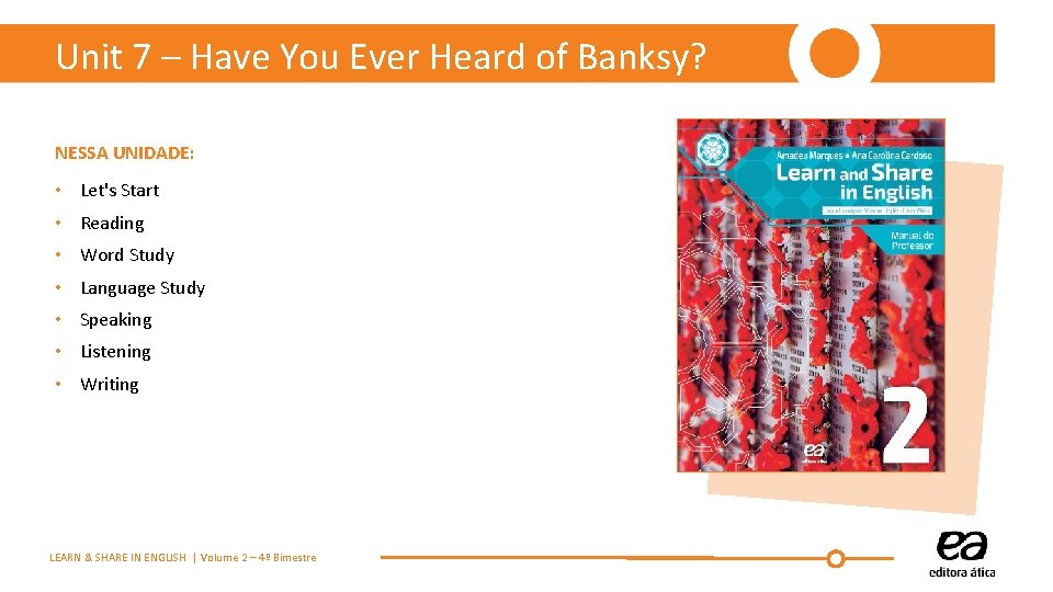 Unit 7 – Have You Ever Heard of Banksy? NESSA UNIDADE: • Let's Start