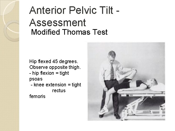 Anterior Pelvic Tilt Assessment Modified Thomas Test Hip flexed 45 degrees. Observe opposite thigh.