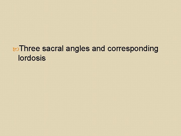  Three sacral angles and corresponding lordosis 