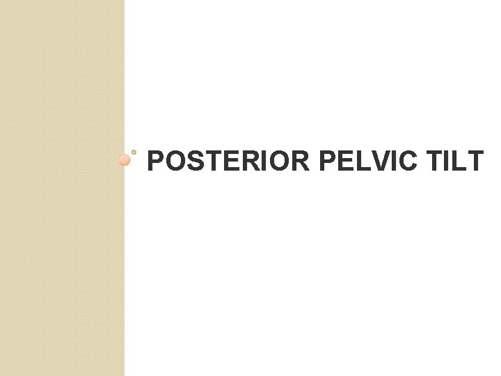 POSTERIOR PELVIC TILT 