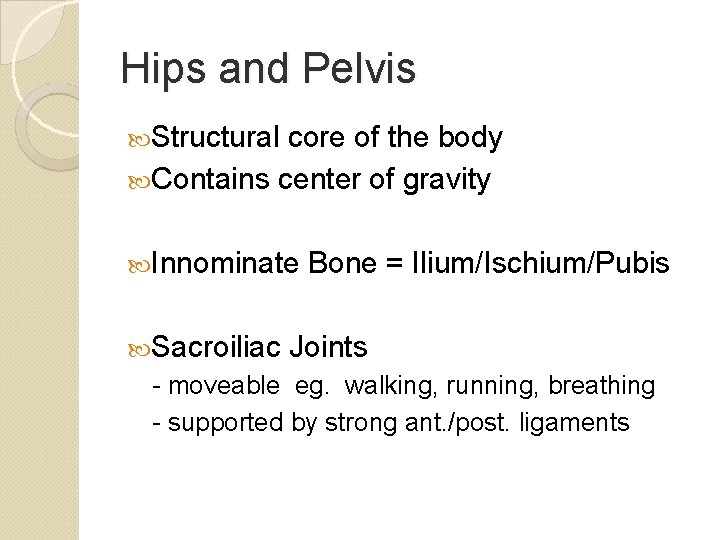 Hips and Pelvis Structural core of the body Contains center of gravity Innominate Sacroiliac