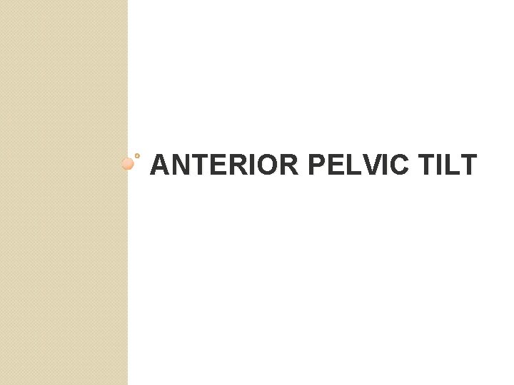 ANTERIOR PELVIC TILT 