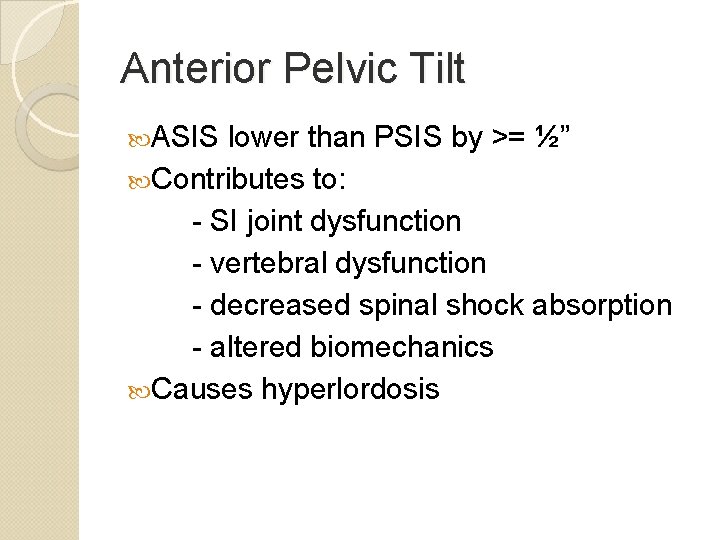Anterior Pelvic Tilt ASIS lower than PSIS by >= ½” Contributes to: - SI