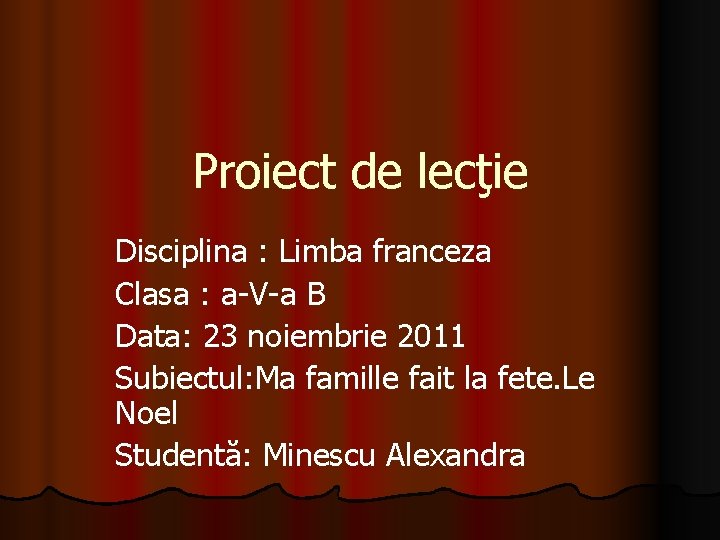 Proiect de lecţie Disciplina : Limba franceza Clasa : a-V-a B Data: 23 noiembrie