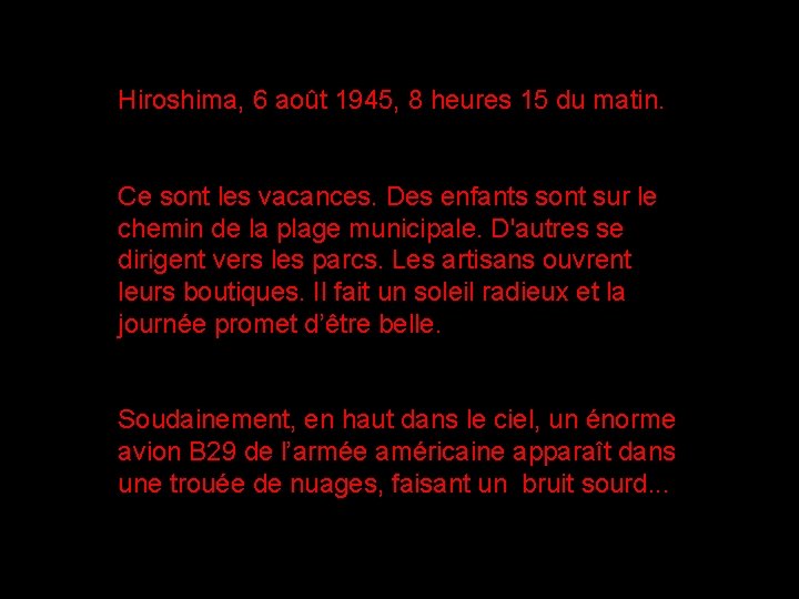 Hiroshima, 6 août 1945, 8 heures 15 du matin. Ce sont les vacances. Des