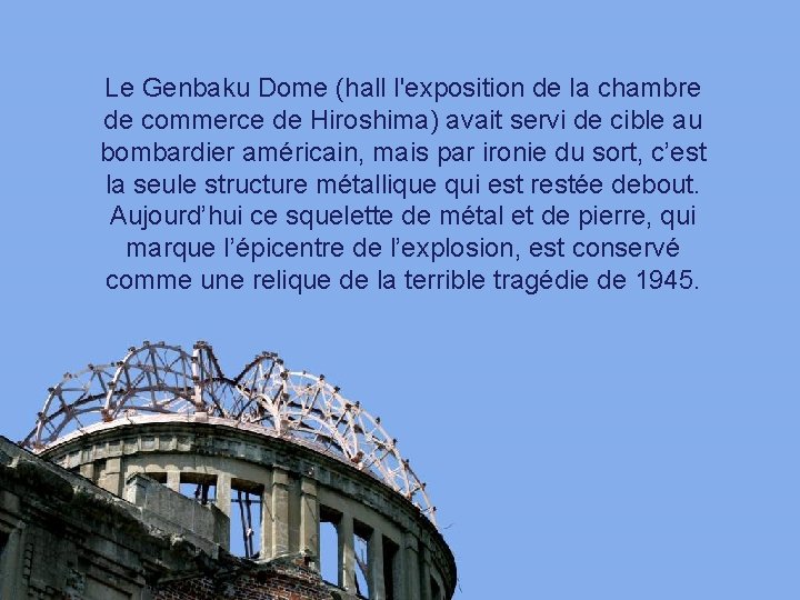 Le Genbaku Dome (hall l'exposition de la chambre de commerce de Hiroshima) avait servi