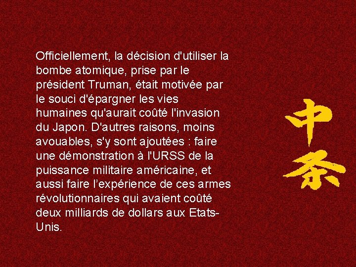 Officiellement, la décision d'utiliser la bombe atomique, prise par le président Truman, était motivée