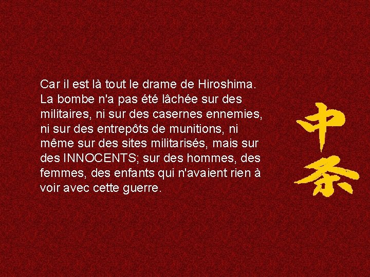 Car il est là tout le drame de Hiroshima. La bombe n'a pas été