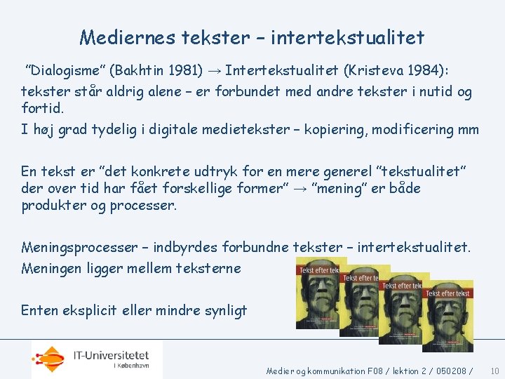 Mediernes tekster – intertekstualitet ”Dialogisme” (Bakhtin 1981) → Intertekstualitet (Kristeva 1984): tekster står aldrig