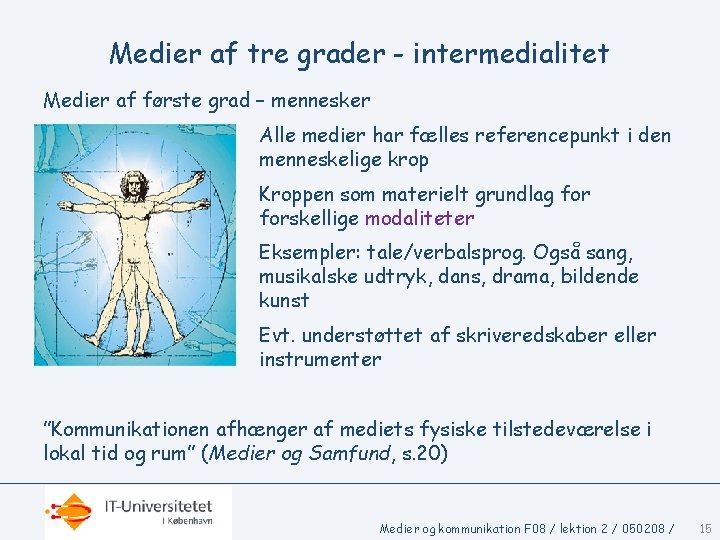 Medier af tre grader - intermedialitet Medier af første grad – mennesker Alle medier