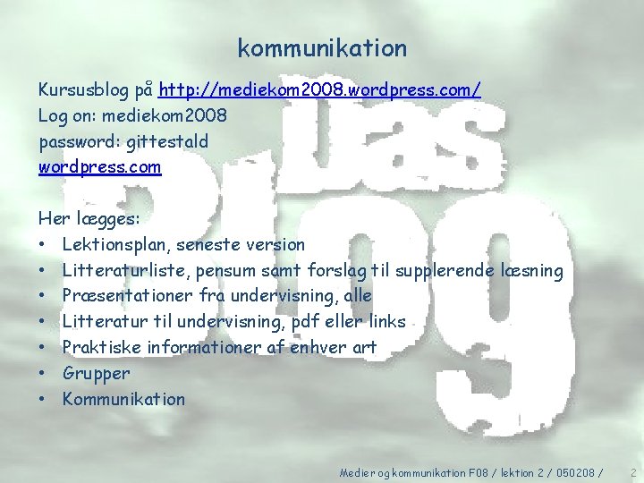kommunikation Kursusblog på http: //mediekom 2008. wordpress. com/ Log on: mediekom 2008 password: gittestald