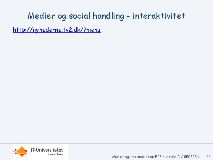 Medier og social handling - interaktivitet http: //nyhederne. tv 2. dk/? menu Medier og
