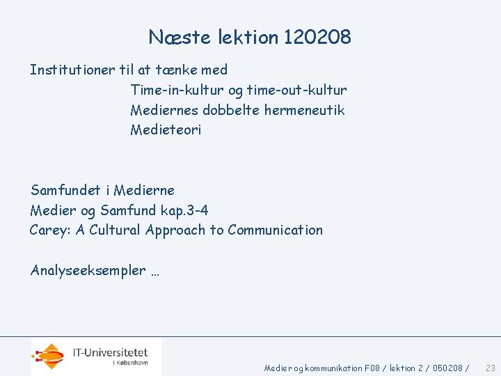 Næste lektion 120208 Institutioner til at tænke med Time-in-kultur og time-out-kultur Mediernes dobbelte hermeneutik