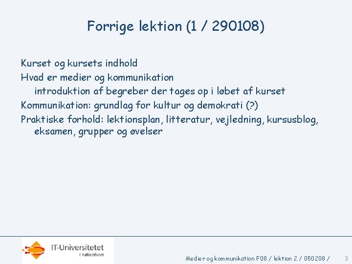 Forrige lektion (1 / 290108) Kurset og kursets indhold Hvad er medier og kommunikation