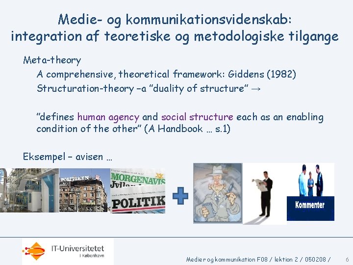 Medie- og kommunikationsvidenskab: integration af teoretiske og metodologiske tilgange Meta-theory A comprehensive, theoretical framework: