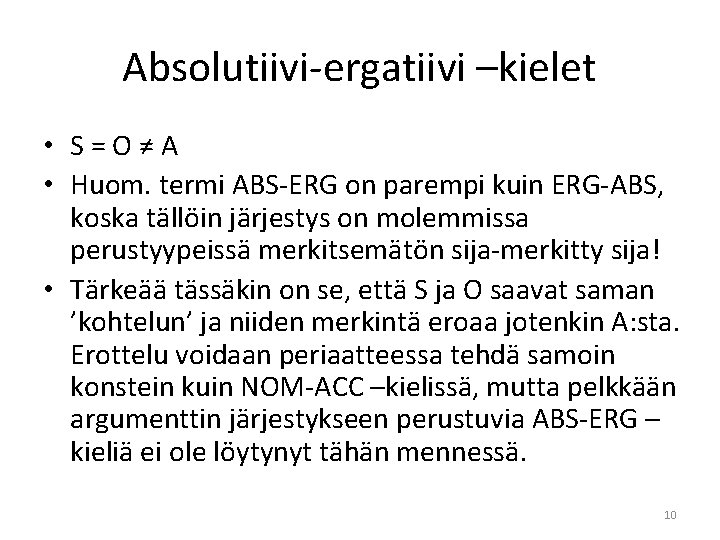 Absolutiivi-ergatiivi –kielet • S=O≠A • Huom. termi ABS-ERG on parempi kuin ERG-ABS, koska tällöin