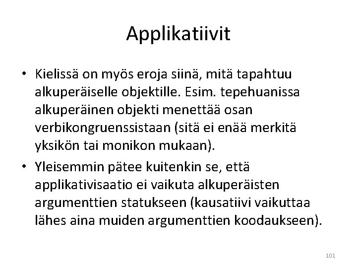 Applikatiivit • Kielissä on myös eroja siinä, mitä tapahtuu alkuperäiselle objektille. Esim. tepehuanissa alkuperäinen