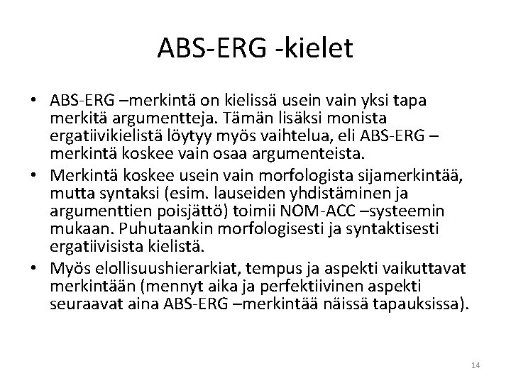 ABS-ERG -kielet • ABS-ERG –merkintä on kielissä usein vain yksi tapa merkitä argumentteja. Tämän