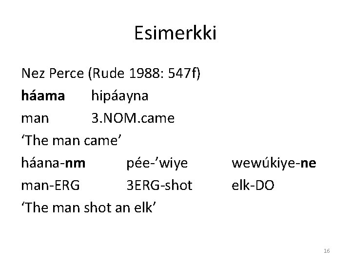 Esimerkki Nez Perce (Rude 1988: 547 f) háama hipáayna man 3. NOM. came ‘The