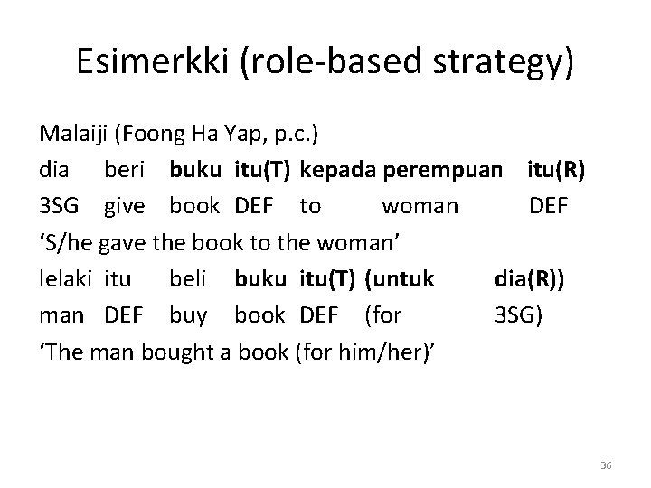 Esimerkki (role-based strategy) Malaiji (Foong Ha Yap, p. c. ) dia beri buku itu(T)