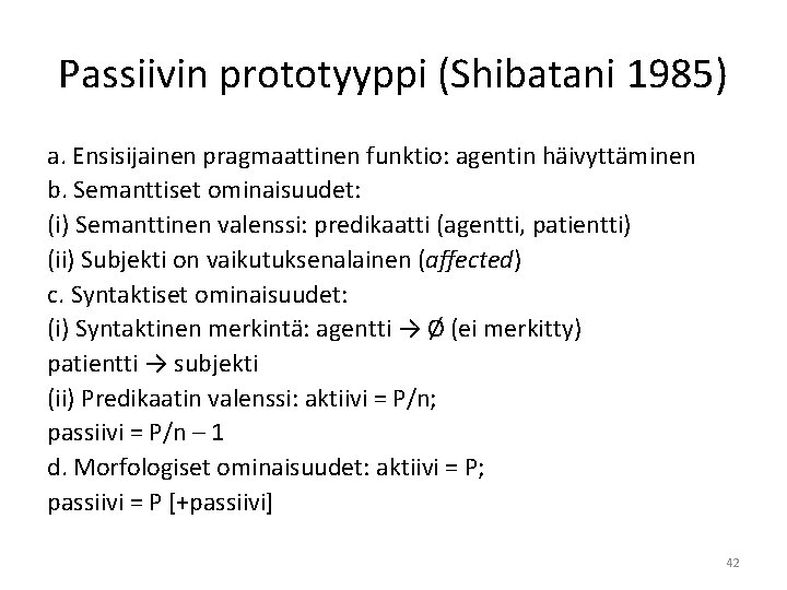 Passiivin prototyyppi (Shibatani 1985) a. Ensisijainen pragmaattinen funktio: agentin häivyttäminen b. Semanttiset ominaisuudet: (i)