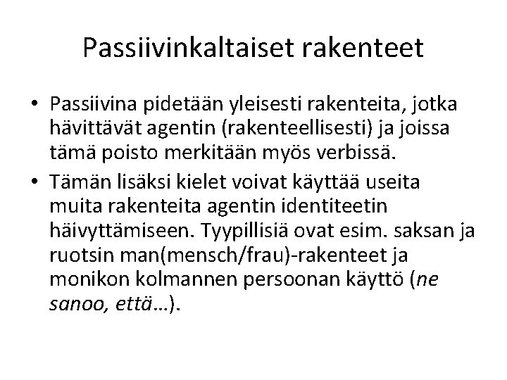 Passiivinkaltaiset rakenteet • Passiivina pidetään yleisesti rakenteita, jotka hävittävät agentin (rakenteellisesti) ja joissa tämä