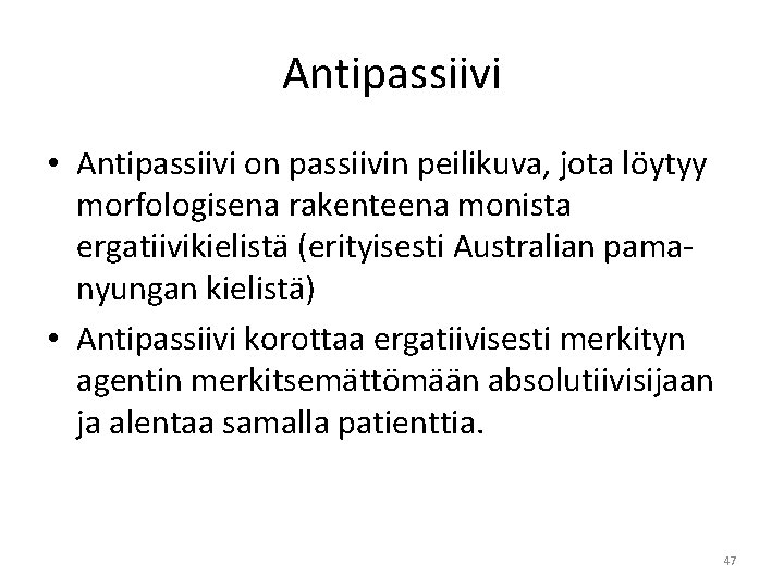 Antipassiivi • Antipassiivi on passiivin peilikuva, jota löytyy morfologisena rakenteena monista ergatiivikielistä (erityisesti Australian