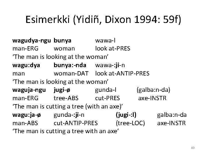 Esimerkki (Yidiñ, Dixon 1994: 59 f) wagudya-ngu bunya wawa-l man-ERG woman look at-PRES ‘The