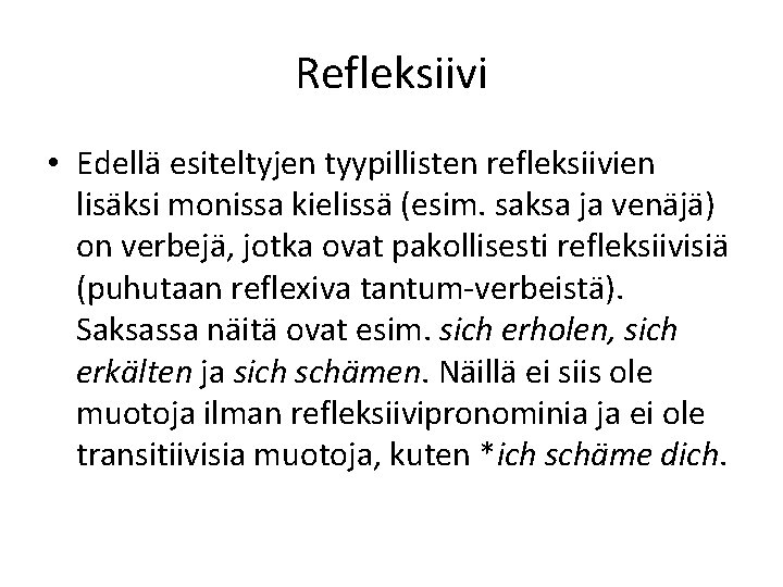 Refleksiivi • Edellä esiteltyjen tyypillisten refleksiivien lisäksi monissa kielissä (esim. saksa ja venäjä) on