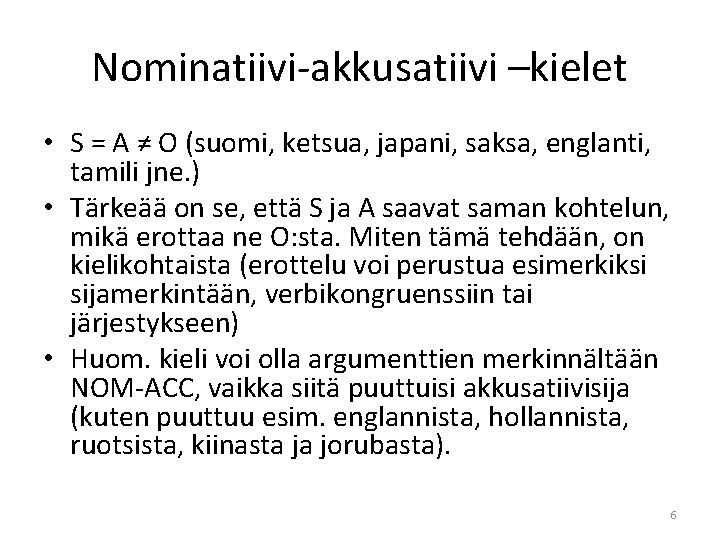 Nominatiivi-akkusatiivi –kielet • S = A ≠ O (suomi, ketsua, japani, saksa, englanti, tamili