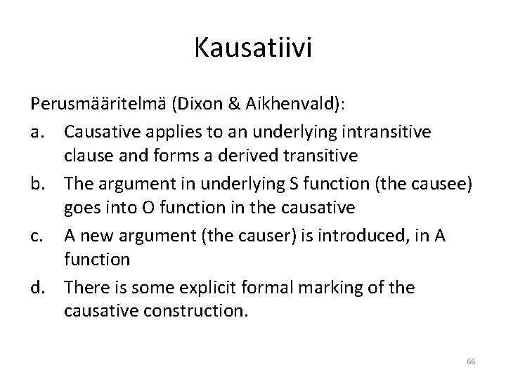 Kausatiivi Perusmääritelmä (Dixon & Aikhenvald): a. Causative applies to an underlying intransitive clause and