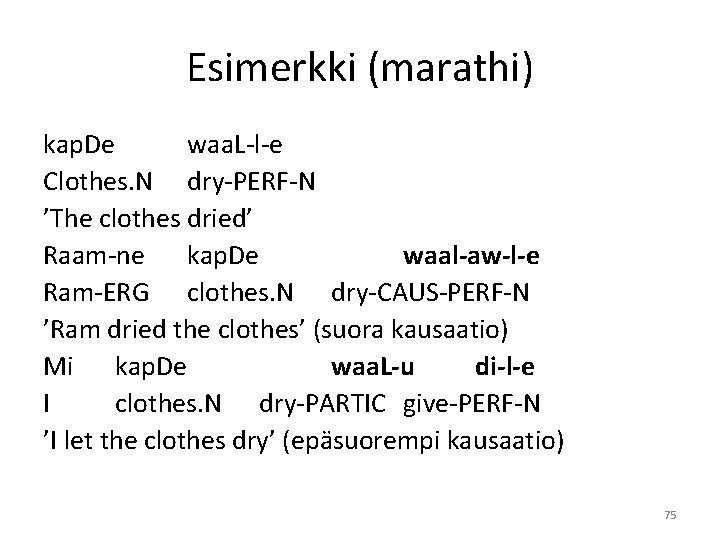 Esimerkki (marathi) kap. De waa. L-l-e Clothes. N dry-PERF-N ’The clothes dried’ Raam-ne kap.