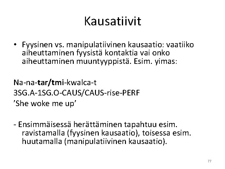 Kausatiivit • Fyysinen vs. manipulatiivinen kausaatio: vaatiiko aiheuttaminen fyysistä kontaktia vai onko aiheuttaminen muuntyyppistä.