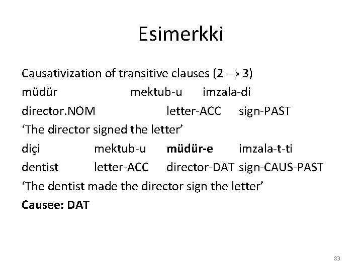 Esimerkki Causativization of transitive clauses (2 3) müdür mektub-u imzala-di director. NOM letter-ACC sign-PAST