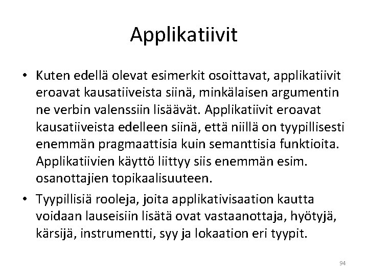 Applikatiivit • Kuten edellä olevat esimerkit osoittavat, applikatiivit eroavat kausatiiveista siinä, minkälaisen argumentin ne