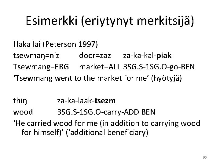 Esimerkki (eriytynyt merkitsijä) Haka lai (Peterson 1997) tsewmaŋ=niz door=zaz za-ka-kal-piak Tsewmang=ERG market=ALL 3 SG.