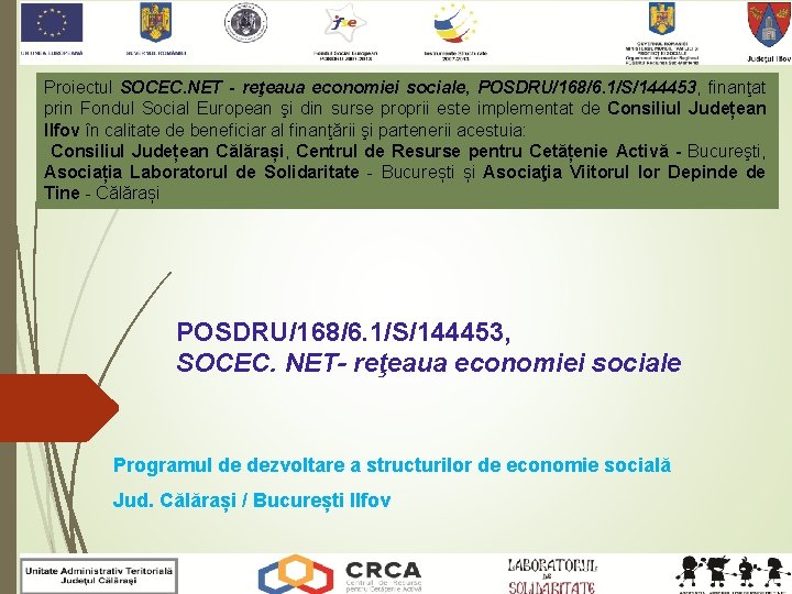 Proiectul SOCEC. NET - reţeaua economiei sociale, POSDRU/168/6. 1/S/144453, finanţat prin Fondul Social European