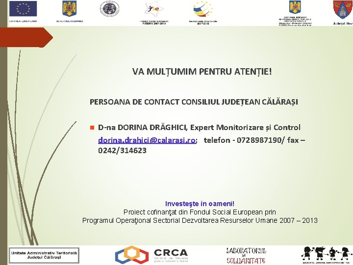 VA MULȚUMIM PENTRU ATENȚIE! PERSOANA DE CONTACT CONSILIUL JUDEȚEAN CĂLĂRAȘI n D-na DORINA DRĂGHICI,