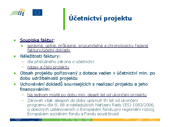 Účetnictví projektu • Soupiska faktur: • správné, úplné, průkazné, srozumitelné a chronologicky řazené faktury/účetní