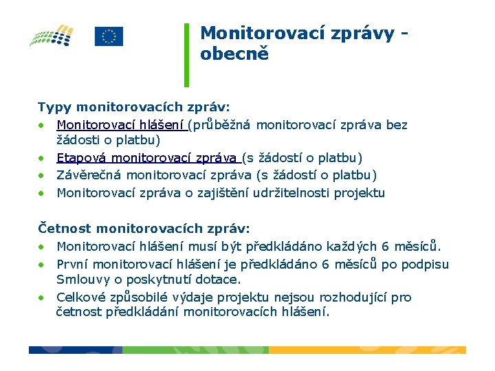 Monitorovací zprávy obecně Typy monitorovacích zpráv: • Monitorovací hlášení (průběžná monitorovací zpráva bez žádosti