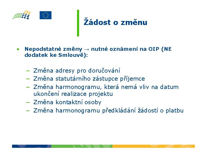 Žádost o změnu • Nepodstatné změny → nutné oznámení na OIP (NE dodatek ke