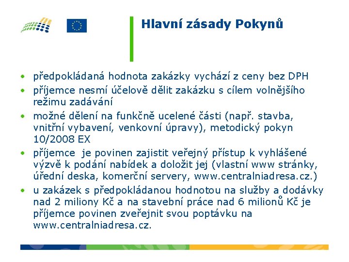 Hlavní zásady Pokynů • předpokládaná hodnota zakázky vychází z ceny bez DPH • příjemce