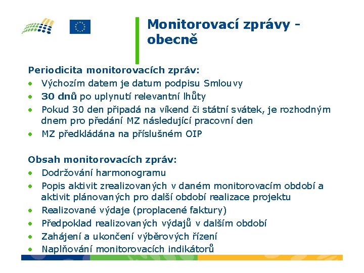 Monitorovací zprávy obecně Periodicita monitorovacích zpráv: • Výchozím datem je datum podpisu Smlouvy •